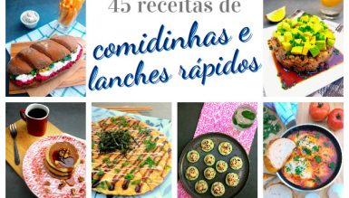 45 receitas de comidinhas e lanches rápidos e práticos