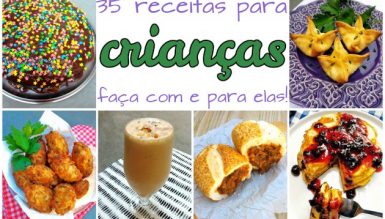 35 receitas para crianças (faça com e para elas!)